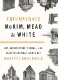 Triumvirate McKim, Mead and White - Art, Architecture, Scandal, and Class in America's Gilded Age cover art