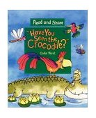 Have You Seen the Crocodile? Read and Share 2003 9780763608620 Front Cover