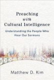 Preaching with Cultural Intelligence Understanding the People Who Hear Our Sermons  9780801049620 Front Cover