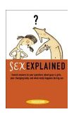Sex Explained Honest Answers to Your Questions about Guys and Girls, Your Changing Body, and What Really Happens During Sex 2004 9780810991620 Front Cover
