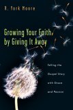 Growing Your Faith by Giving It Away Telling the Gospel Story with Grace and Passion 2005 9780830832620 Front Cover