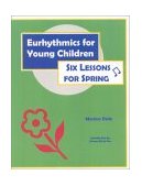 Eurhythmics for Young Children Six Lessons for Spring 2003 9780970141620 Front Cover