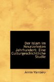 Der Islam Im Neunzehnten Jahrhundert: Eine Culturgeschichtliche Studie 2009 9781103663620 Front Cover