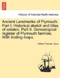 Ancient Landmarks of Plymouth Part I Historical Sketch and Titles of Estates Part II Genealogical Register of Plymouth Families with Folding Maps 2011 9781241439620 Front Cover