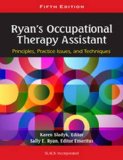 Ryan&#39;s Occupational Therapy Assistant Principles, Practice Issues, and Techniques
