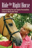 Ride the Right Horse Understanding the Core Equine Personalities and How to Work with Them 2007 9781580176620 Front Cover