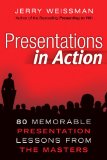Presentations in Action 80 Memorable Presentation Lessons from the Masters cover art