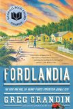 Fordlandia The Rise and Fall of Henry Ford&#39;s Forgotten Jungle City