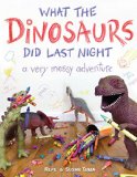 What the Dinosaurs Did Last Night A Very Messy Adventure  9780316335621 Front Cover