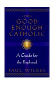 Good Enough Catholic A Guide for the Perplexed 1997 9780345409621 Front Cover
