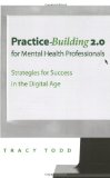 Practice Building 2. 0 for Mental Health Professionals Strategies for Success in a Web-Based World cover art
