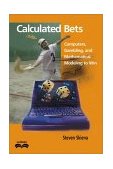 Calculated Bets Computers, Gambling, and Mathematical Modeling to Win 2001 9780521009621 Front Cover