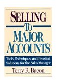 Selling to Major Accounts Tools, Techniques and Practical Solutions for the Sales Manager cover art