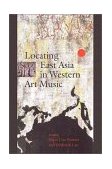 Locating East Asia in Western Art Music  9780819566621 Front Cover