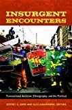 Insurgent Encounters Transnational Activism, Ethnography, and the Political 2013 9780822353621 Front Cover