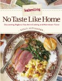 Southern Living No Taste Like Home A Celebration of Regional Southern Cooking and Hometown Flavor 2013 9780848739621 Front Cover