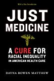 Just Medicine A Cure for Racial Inequality in American Health Care  9781479851621 Front Cover