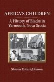 Africa's Children A History of Blacks in Yarmouth, Nova Scotia 2009 9781550028621 Front Cover