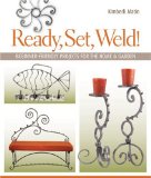 Ready, Set, Weld! Beginner-Friendly Projects for the Home and Garden 2009 9781600592621 Front Cover