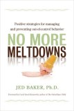No More Meltdowns Positive Strategies for Managing and Preventing Out-Of-Control Behavior 2008 9781932565621 Front Cover