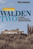 Living Walden Two B. F. Skinner's Behaviorist Utopia and Experimental Communities  9780252029622 Front Cover