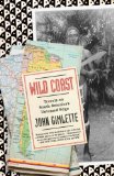 Wild Coast Travels on South America's Untamed Edge 2012 9780307473622 Front Cover