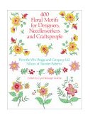 400 Floral Motifs for Designers, Needleworkers and Craftspeople 1986 9780486251622 Front Cover