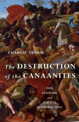 Destruction of the Canaanites God, Genocide, and Biblical Interpretation  9780802879622 Front Cover