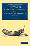 History of Merchant Shipping and Ancient Commerce 2013 9781108057622 Front Cover
