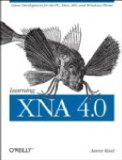 Learning XNA 4. 0 Game Development for the PC, Xbox 360, and Windows Phone 7 2010 9781449394622 Front Cover