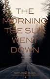 Morning the Sun Went Down  9781597143622 Front Cover