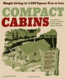 Compact Cabins Simple Living in 1000 Square Feet or Less; 62 Plans for Camps, Cottages, Lake Houses, and Other Getaways  9781603424622 Front Cover