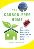 Carbon-Free Home 36 Remodeling Projects to Help Kick the Fossil-Fuel Habit cover art