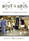 Body and Soul Notebooks of an Apprentice Boxer cover art