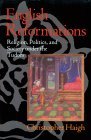 English Reformations Religion, Politics, and Society under the Tudors