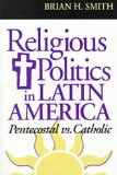 Religious Politics in Latin America, Pentecostal vs. Catholic  9780268016623 Front Cover