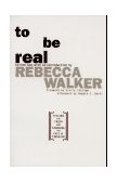 To Be Real Telling the Truth and Changing the Face of Feminism 1995 9780385472623 Front Cover