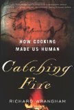 Catching Fire How Cooking Made Us Human  9780465013623 Front Cover