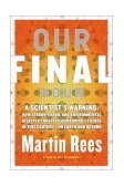 Our Final Hour A Scientist's Warning: How Terror, Error, and Environmental Disaster Threaten Humankind's Future in This Century - On Earth and Beyond 2003 9780465068623 Front Cover