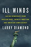 Ill Winds Saving Democracy from Russian Rage, Chinese Ambition, and American Complacency  9780525560623 Front Cover