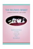 Relaxed Rabbit Massage for Your Pet Bunny 2004 9780595310623 Front Cover