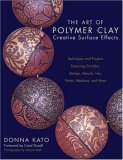 Art of Polymer Clay Creative Surface Effects Techniques and Projects Featuring Transfers, Stamps, Stencils, Inks, Paints, Mediums, and More 2007 9780823013623 Front Cover