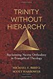 Trinity Without Hierarchy: Reclaiming Nicene Orthodoxy in Evangelical Theology  9780825444623 Front Cover