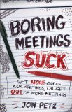 Boring Meetings Suck Get More Out of Your Meetings, or Get Out of More Meetings cover art