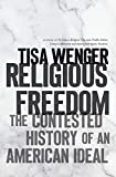 Religious Freedom The Contested History of an American Ideal  9781469634623 Front Cover
