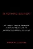 Is Nothing Sacred? The Story of a Pastor, the Women He Sexually Abused, and the Congregation He Nearly Destroyed cover art