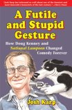 Futile and Stupid Gesture How Doug Kenney and National Lampoon Changed Comedy Forever 2008 9781556527623 Front Cover