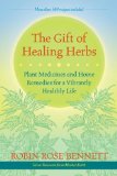 Gift of Healing Herbs Plant Medicines and Home Remedies for a Vibrantly Healthy Life  9781583947623 Front Cover