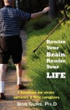 Rewire Your Brain, Rewire Your Life A Handbook for Stroke Survivors and Caregivers cover art