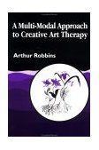 Multi-Modal Approach to Creative Art Therapy 1994 9781853022623 Front Cover